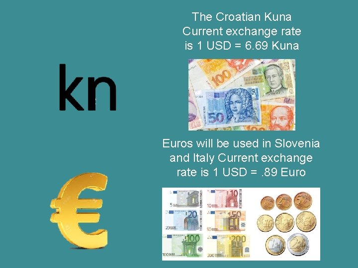 The Croatian Kuna Current exchange rate is 1 USD = 6. 69 Kuna Euros