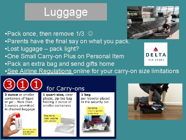 Luggage • Pack once, then remove 1/3 • Parents have the final say on