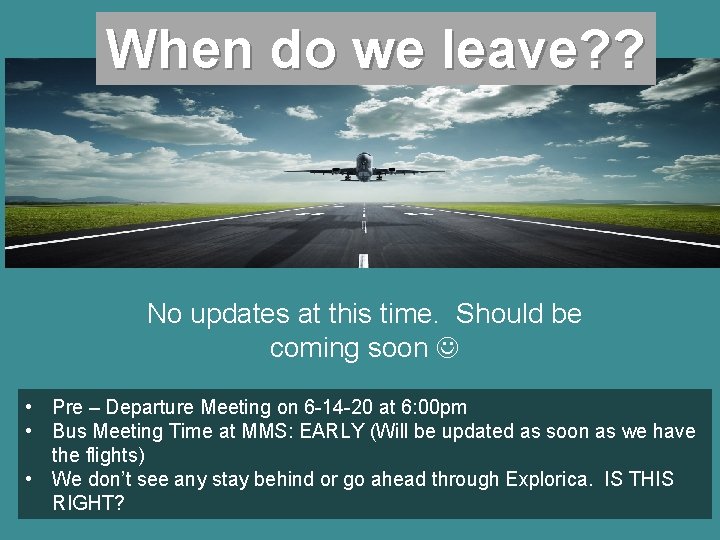 When do we leave? ? No updates at this time. Should be coming soon