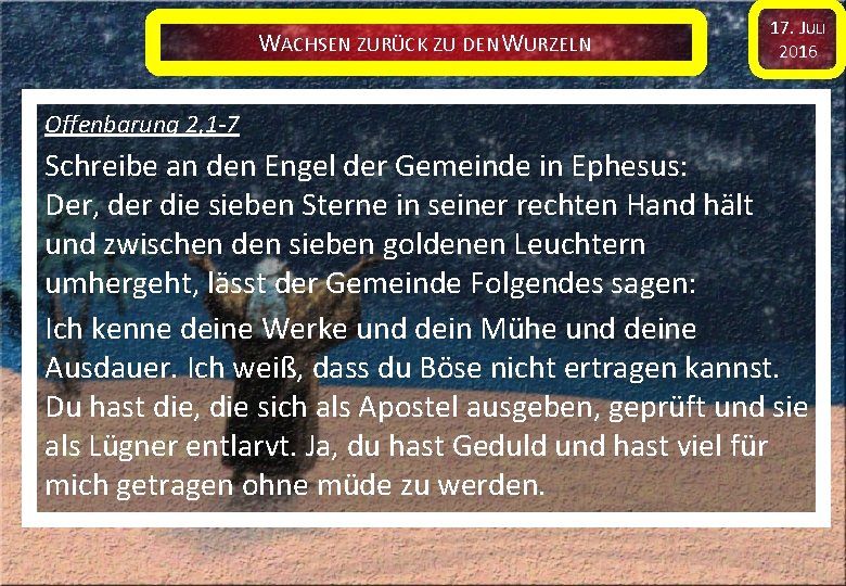 WACHSEN ZURÜCK ZU DEN WURZELN 17. JULI 2016 Offenbarung 2, 1 -7 Schreibe an