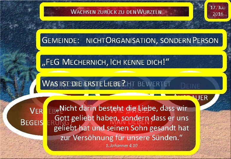 WACHSEN ZURÜCK ZU DEN WURZELN 17. JULI 2016 GEMEINDE: NICHTORGANISATION, SONDERN PERSON „FEG MECHERNICH,