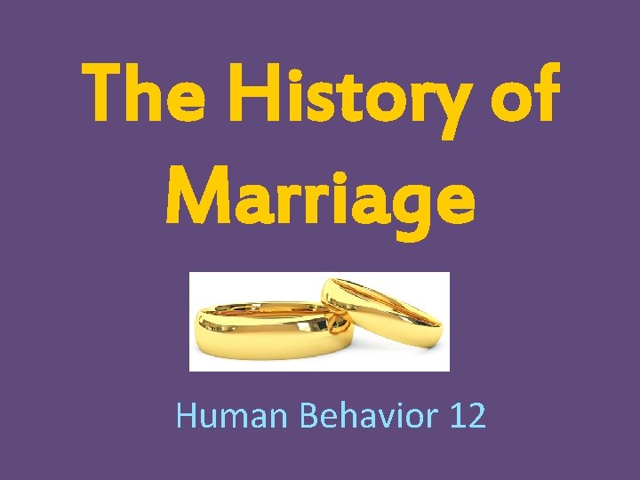 The History of Marriage Human Behavior 12 