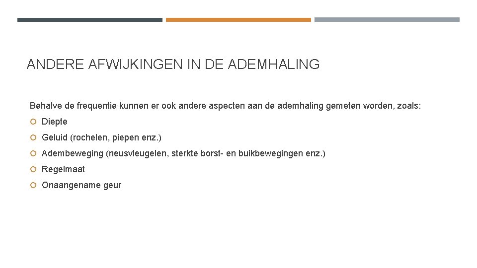 ANDERE AFWIJKINGEN IN DE ADEMHALING Behalve de frequentie kunnen er ook andere aspecten aan