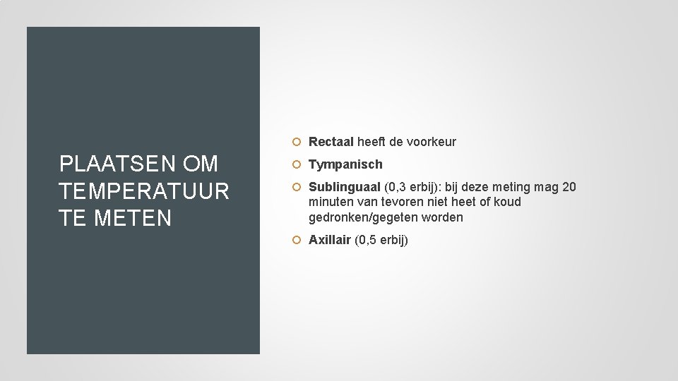  Rectaal heeft de voorkeur PLAATSEN OM TEMPERATUUR TE METEN Tympanisch Sublinguaal (0, 3