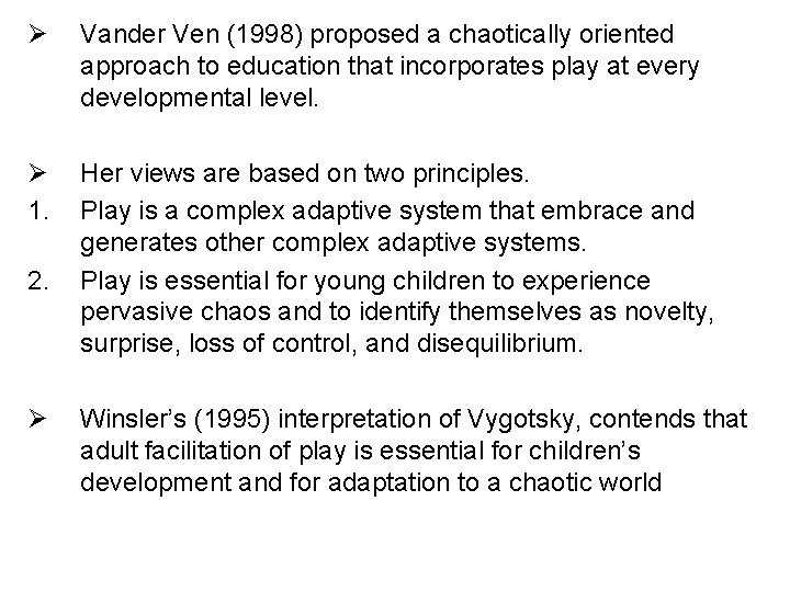 Ø Vander Ven (1998) proposed a chaotically oriented approach to education that incorporates play