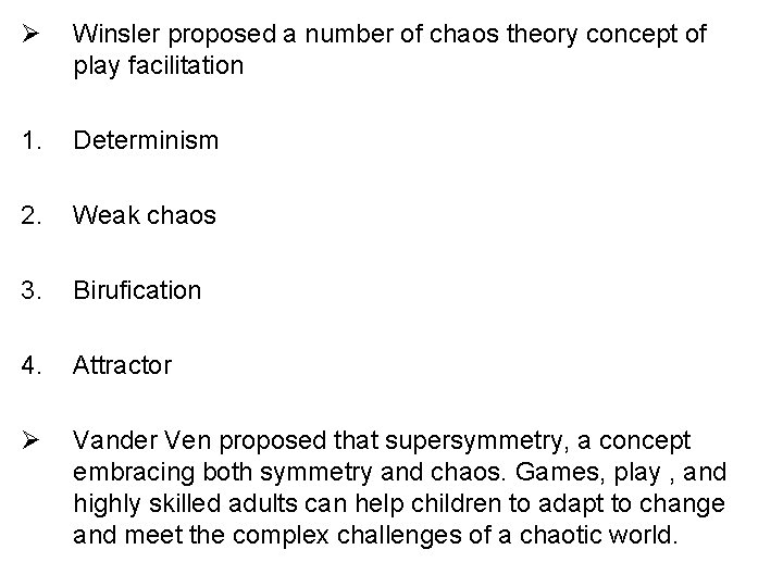 Ø Winsler proposed a number of chaos theory concept of play facilitation 1. Determinism