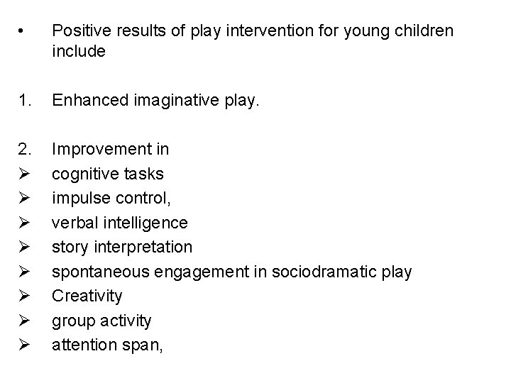  • Positive results of play intervention for young children include 1. Enhanced imaginative