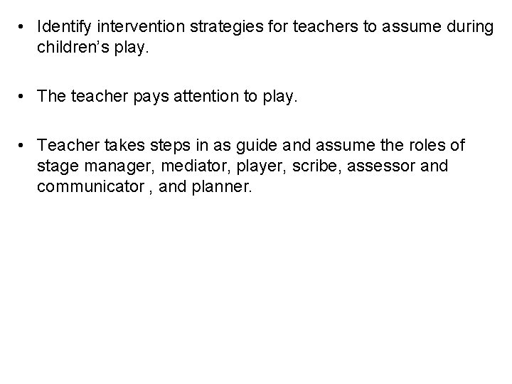  • Identify intervention strategies for teachers to assume during children’s play. • The