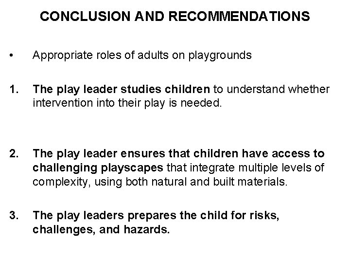 CONCLUSION AND RECOMMENDATIONS • Appropriate roles of adults on playgrounds 1. The play leader