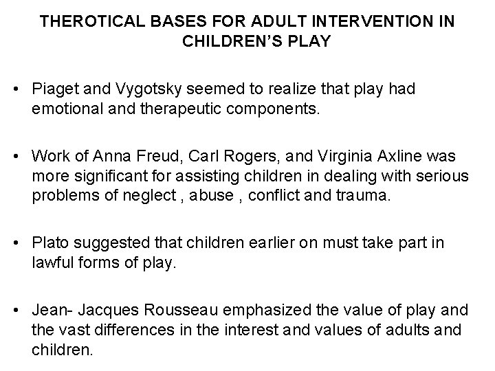 THEROTICAL BASES FOR ADULT INTERVENTION IN CHILDREN’S PLAY • Piaget and Vygotsky seemed to