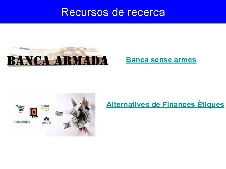 Recursos de recerca Banca sense armes Alternatives de Finances Ètiques 