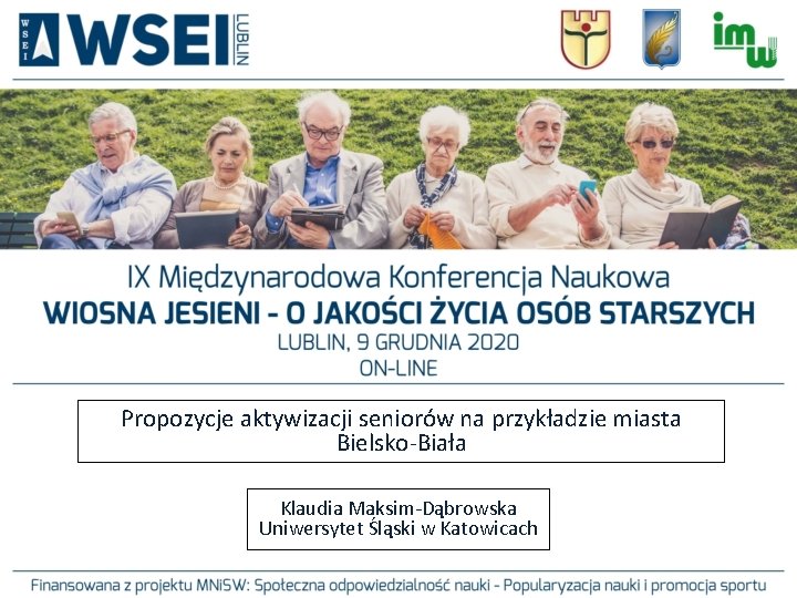 Propozycje aktywizacji seniorów na przykładzie miasta Bielsko-Biała Klaudia Maksim-Dąbrowska Uniwersytet Śląski w Katowicach 