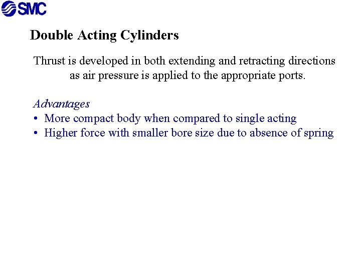 Double Acting Cylinders Thrust is developed in both extending and retracting directions as air