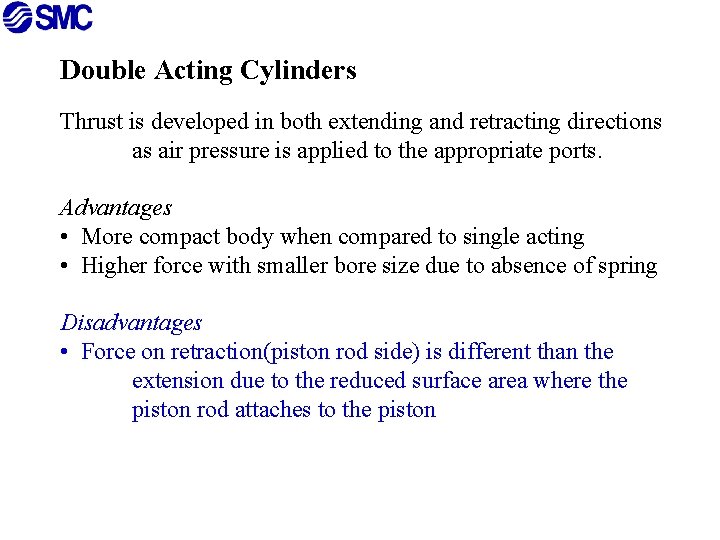 Double Acting Cylinders Thrust is developed in both extending and retracting directions as air