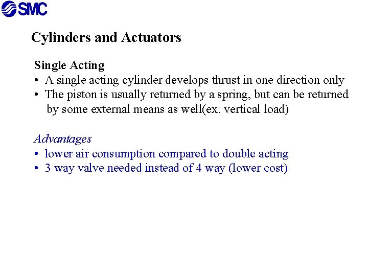 Cylinders and Actuators Single Acting • A single acting cylinder develops thrust in one