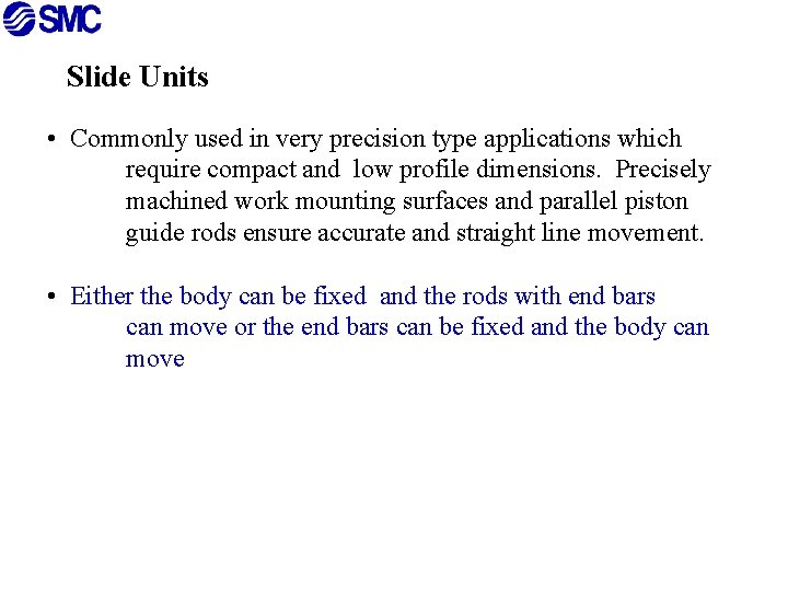 Slide Units • Commonly used in very precision type applications which require compact and