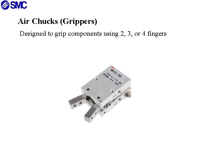 Air Chucks (Grippers) Designed to grip components using 2, 3, or 4 fingers 