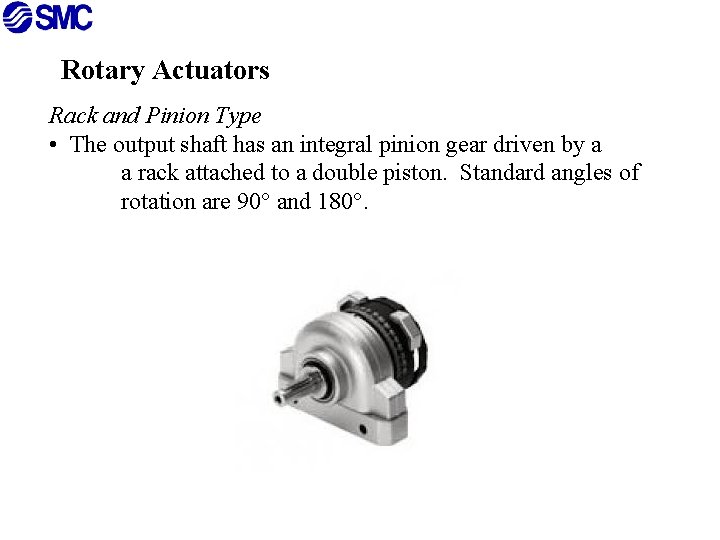 Rotary Actuators Rack and Pinion Type • The output shaft has an integral pinion