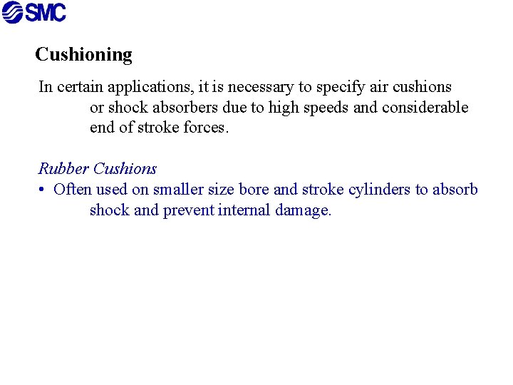 Cushioning In certain applications, it is necessary to specify air cushions or shock absorbers