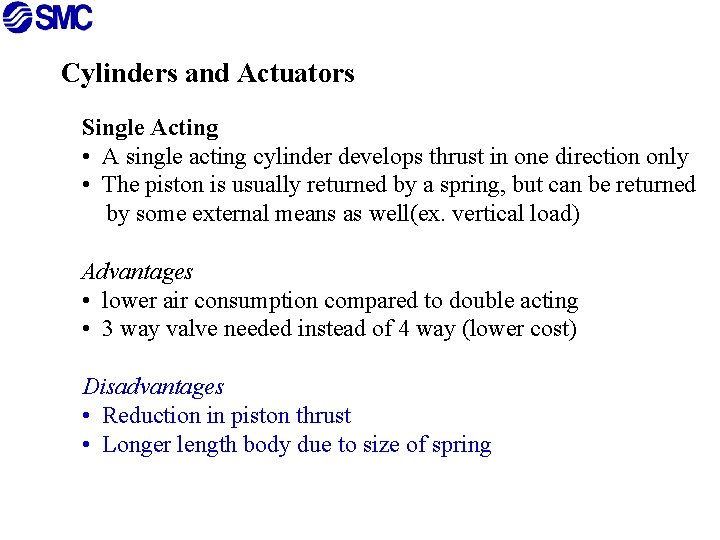 Cylinders and Actuators Single Acting • A single acting cylinder develops thrust in one