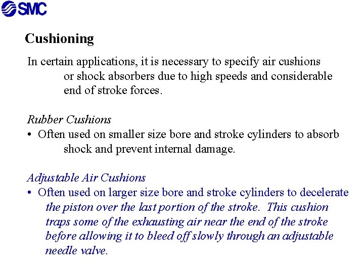 Cushioning In certain applications, it is necessary to specify air cushions or shock absorbers