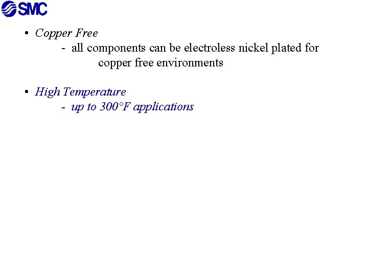  • Copper Free - all components can be electroless nickel plated for copper