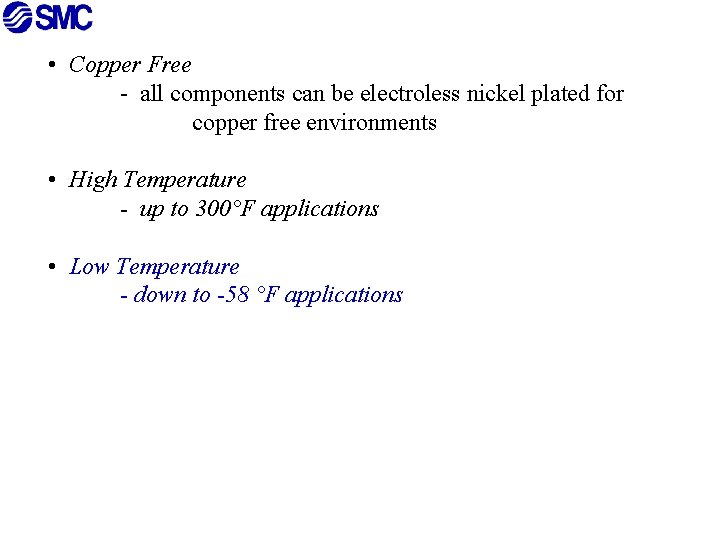  • Copper Free - all components can be electroless nickel plated for copper