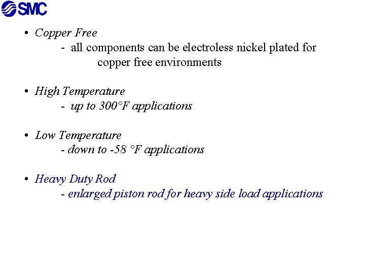  • Copper Free - all components can be electroless nickel plated for copper