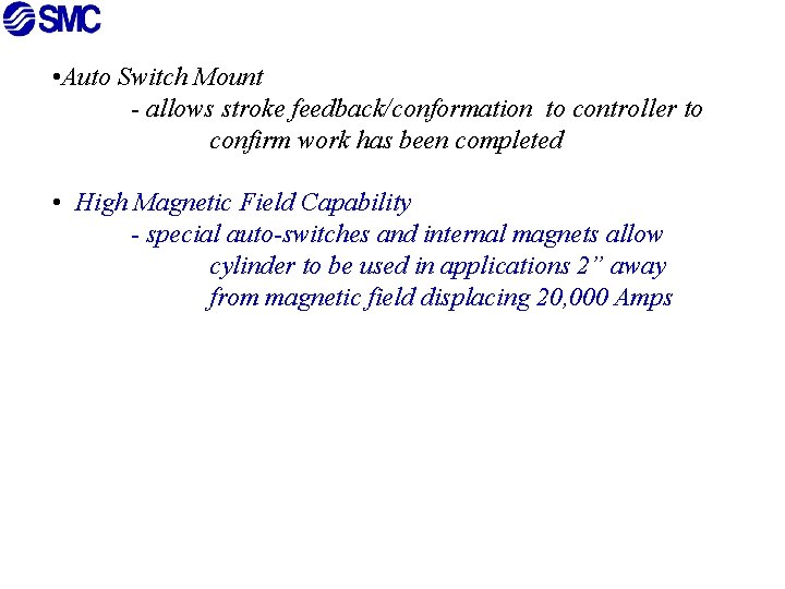  • Auto Switch Mount - allows stroke feedback/conformation to controller to confirm work