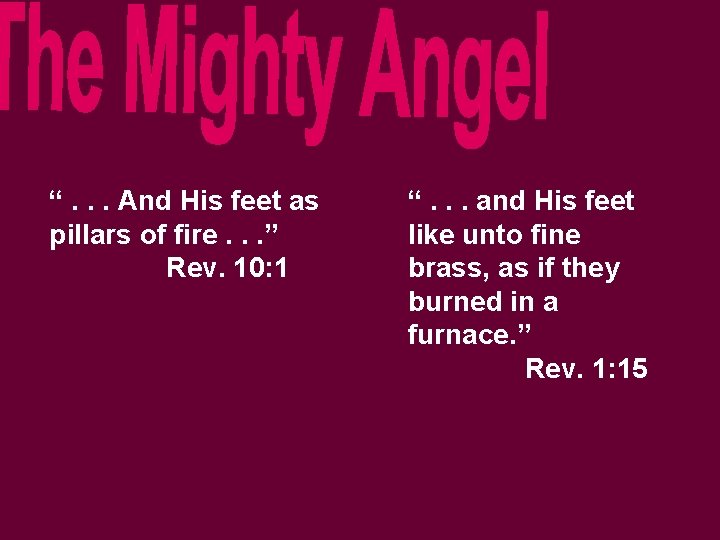 “. . . And His feet as pillars of fire. . . ” Rev.