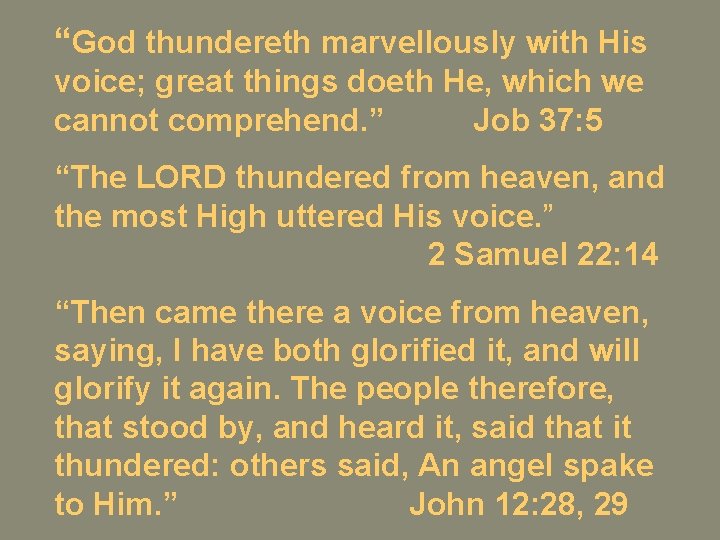 “God thundereth marvellously with His voice; great things doeth He, which we cannot comprehend.