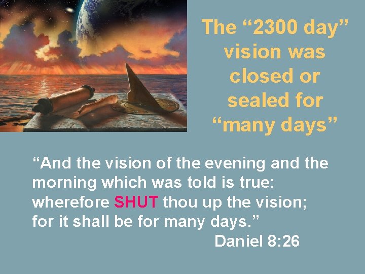 The “ 2300 day” vision was closed or sealed for “many days” “And the