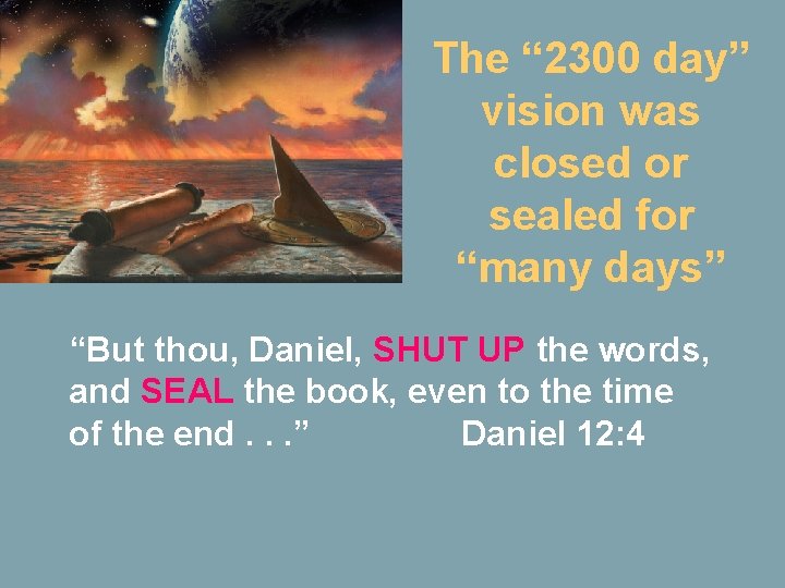 The “ 2300 day” vision was closed or sealed for “many days” “But thou,