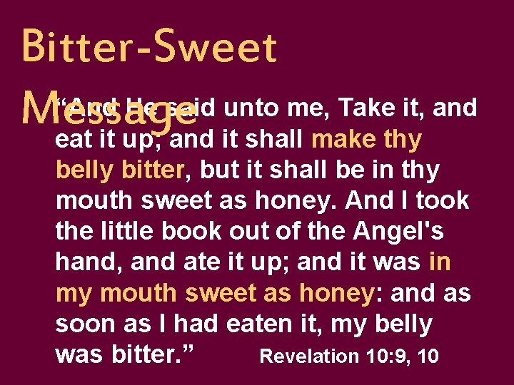 Bitter-Sweet “And He said unto me, Take it, and Message eat it up; and