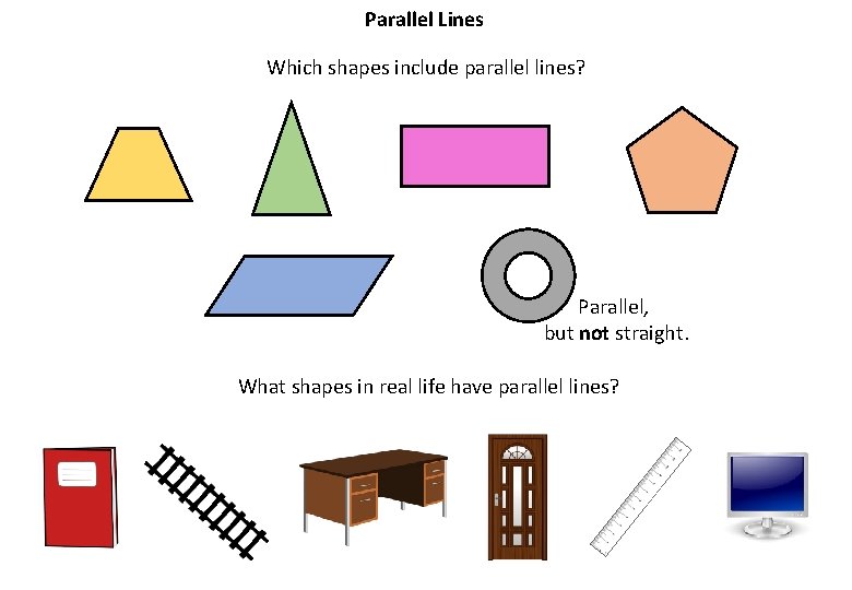 Parallel Lines Which shapes include parallel lines? Parallel, but not straight. What shapes in