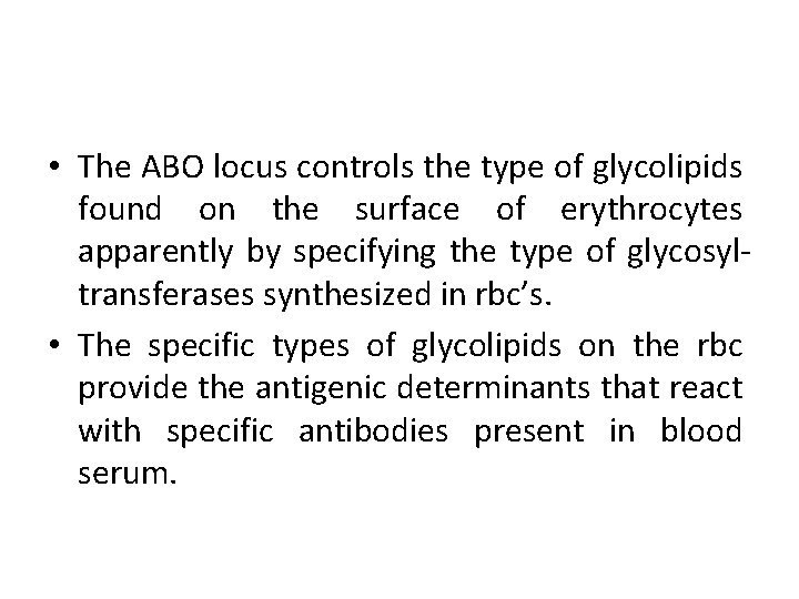  • The ABO locus controls the type of glycolipids found on the surface