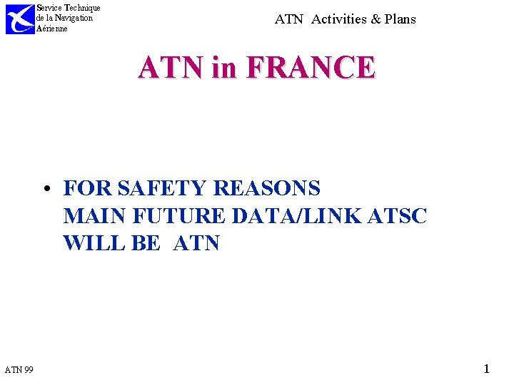 Service Technique de la Navigation Aérienne ATN Activities & Plans ATN in FRANCE •