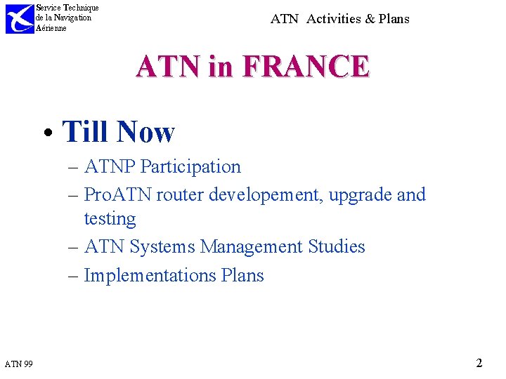 Service Technique de la Navigation Aérienne ATN Activities & Plans ATN in FRANCE •