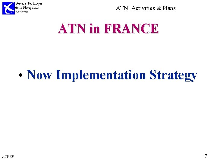 Service Technique de la Navigation Aérienne ATN Activities & Plans ATN in FRANCE •