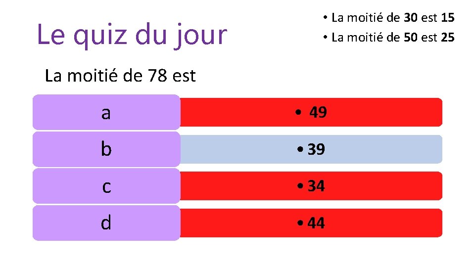 Le quiz du jour • La moitié de 30 est 15 • La moitié