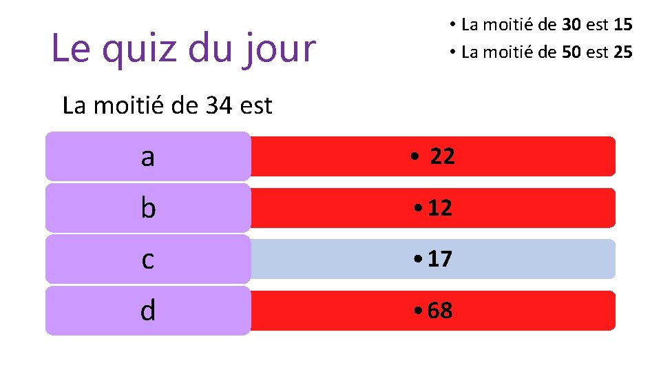 Le quiz du jour • La moitié de 30 est 15 • La moitié