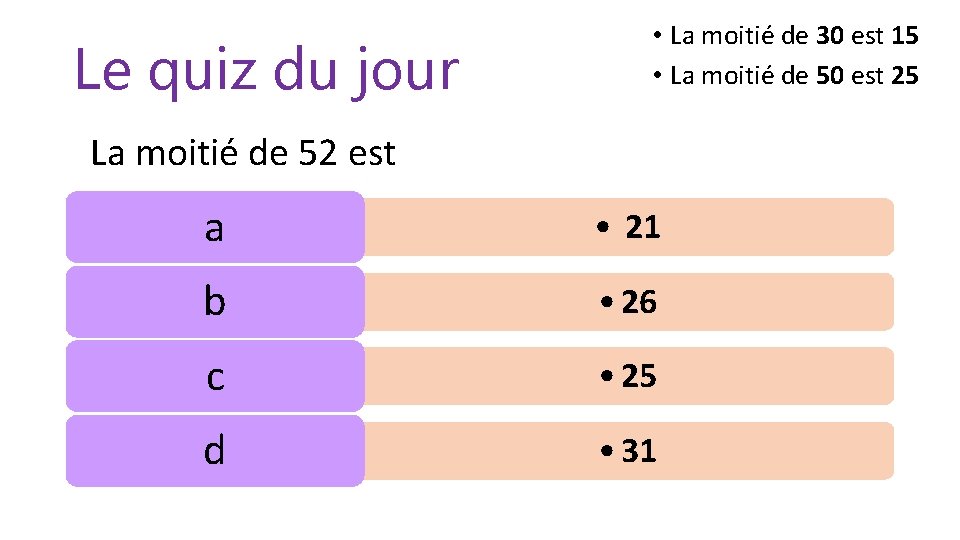 Le quiz du jour • La moitié de 30 est 15 • La moitié