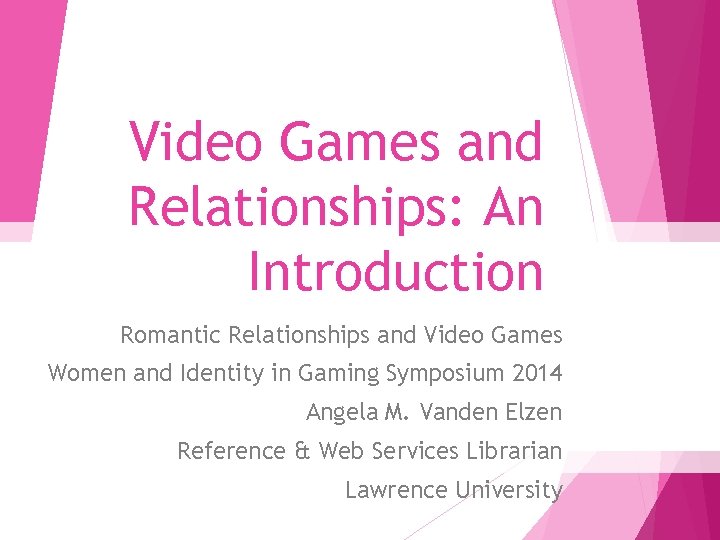 Video Games and Relationships: An Introduction Romantic Relationships and Video Games Women and Identity