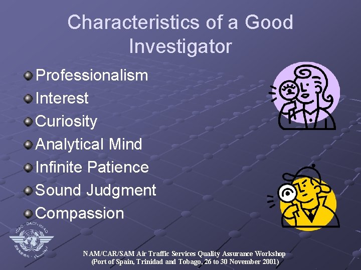 Characteristics of a Good Investigator Professionalism Interest Curiosity Analytical Mind Infinite Patience Sound Judgment