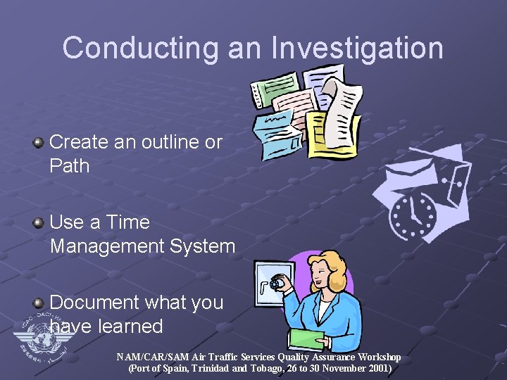 Conducting an Investigation Create an outline or Path Use a Time Management System Document