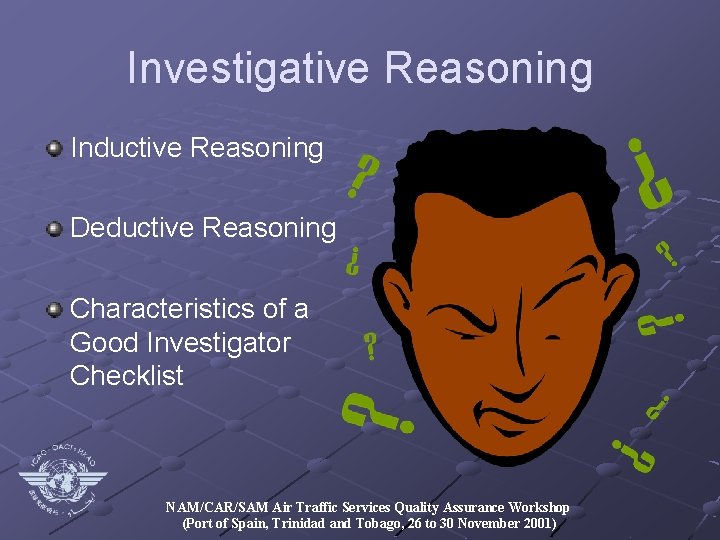 Investigative Reasoning Inductive Reasoning Deductive Reasoning Characteristics of a Good Investigator Checklist NAM/CAR/SAM Air