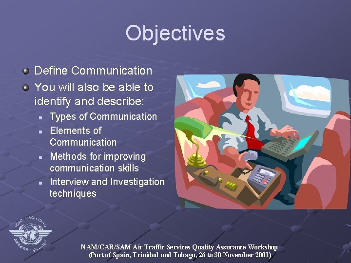 Objectives Define Communication You will also be able to identify and describe: n n