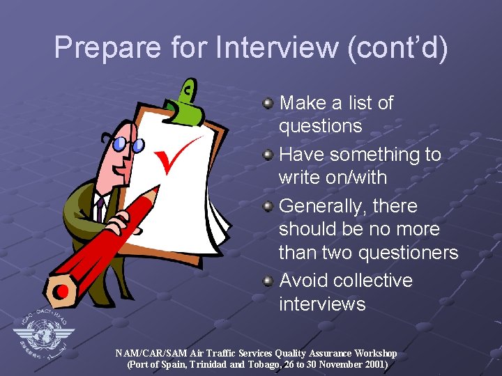 Prepare for Interview (cont’d) Make a list of questions Have something to write on/with
