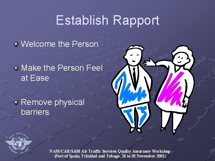 Establish Rapport Welcome the Person Make the Person Feel at Ease Remove physical barriers