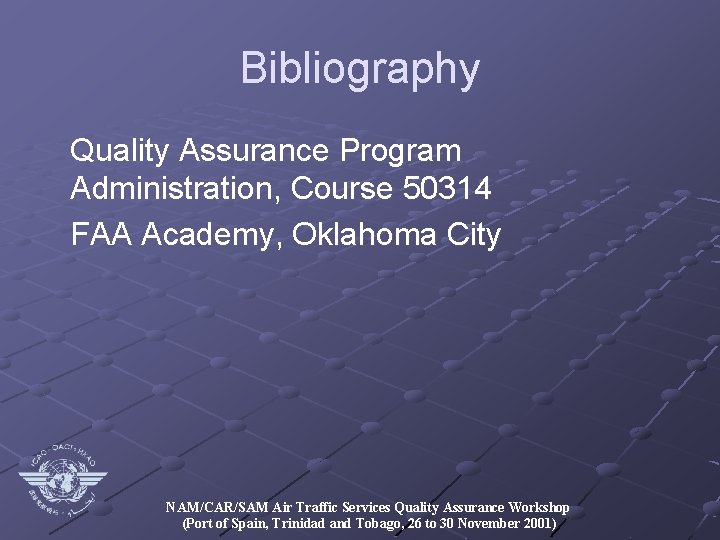 Bibliography Quality Assurance Program Administration, Course 50314 FAA Academy, Oklahoma City NAM/CAR/SAM Air Traffic